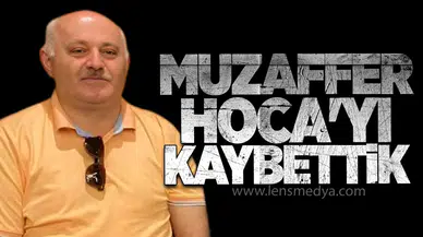 MUZAFFER HOCA'YI KAYBETTİK