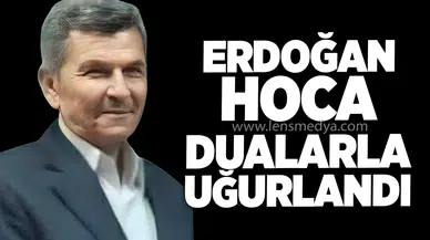 ERDOĞAN HOCA DUALARLA UĞURLANDI