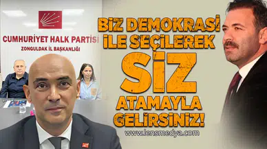 “Biz demokrasiyle seçilerek, siz atamayla gelirsiniz”