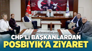 CHP’Lİ BAŞKANLAR, BAŞKAN POSBIYIK’I ZİYARET ETTİ
