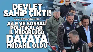 AİLE VE SOSYAL POLİTİKALAR İL MÜDÜRLÜĞÜ DAVAYA MÜDAHİL OLDU