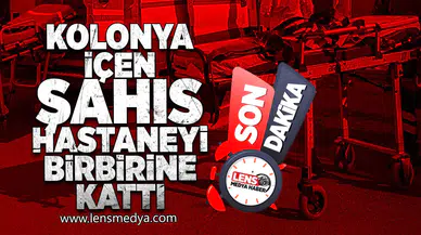Kolonya içen şahıs hastaneyi birbirine kattı!