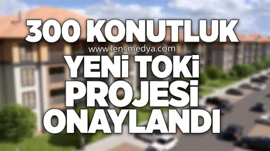 300 KONUTLUK YENİ TOKİ PROJESİ ONAYLANDI