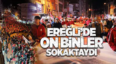 CUMHURİYETİN KALESİ KDZ. EREĞLİ’DE, ON BİNLER SOKAKTAYDI