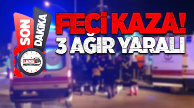 Feci kaza! 3 ağır yaralı