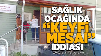 Sağlık Ocağı'nda "Keyfi mesai" İddiası!