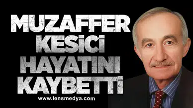 Muzaffer Kesici hayatını kaybetti