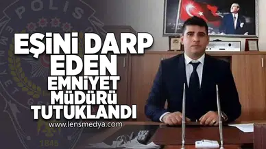İlçe Emniyet Müdürü, Eşine Şiddet Gerekçesiyle Tutuklandı