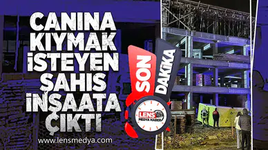 Canına kıymak isteyen şahıs inşaata çıktı