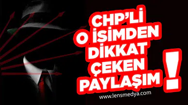 CHP’li O İsimden Dikkat Çeken Paylaşım