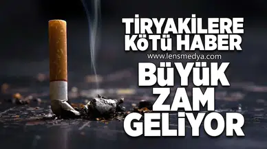 Tiryakilere kötü haber... Büyük zam geliyor!