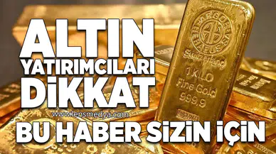 Altın yatırımcıları dikkat!