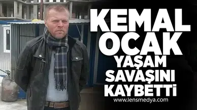 Kemal Ocak yaşam savaşını kaybetti!