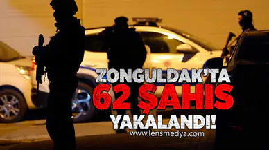 Zonguldak'ta 62 Şüpheli şahıs yakalandı!