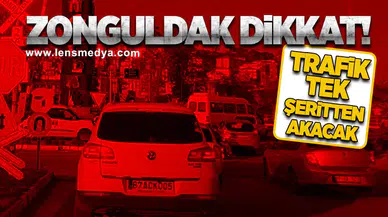 Zonguldak dikkat! Trafik tek şeritten akacak