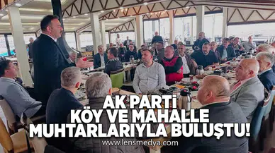Ak Parti köy ve mahalle muhtarlarıyla buluştu!