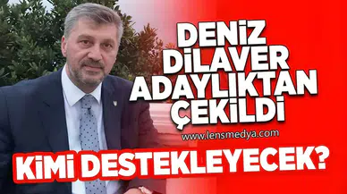 Deniz Dilaver adaylıktan çekildi... Kimi destekleyecek?