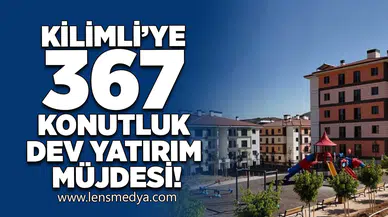 KİLİMLİ’YE 367 KONUTLUK DEV YATIRIM MÜJDESİ!