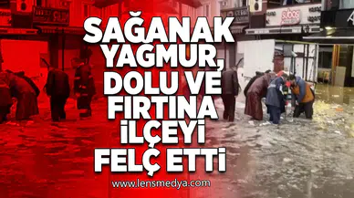 Kdz. Ereğli’de fırtına, dolu ve sağanak yağmur ilçeyi felç etti