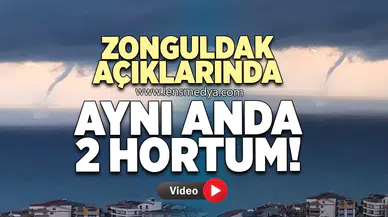 ZONGULDAK AÇIKLARINDA AYNI ANDA 2 HORTUM