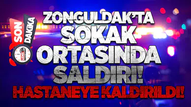 Zonguldak’ta sokak ortasında saldırı! Hastaneye kaldırıldı!