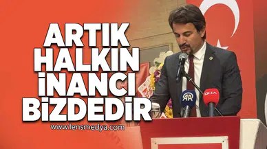 Artık halkın inancı bizdedir!