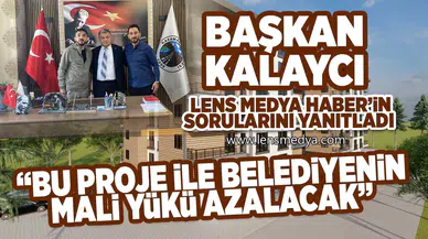 Başkan Kalaycı Lens Medya Haber'in sorularını yanıtladı
