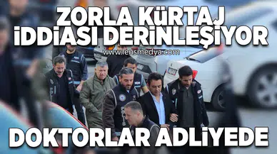 Zorla kürtaj iddiası derinleşiyor... Doktorlar hastanede!