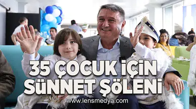 35 Çocuk için sünnet şöleni yapıldı!
