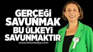 “Gerçeği Savunmak, Bu Ülkeyi Savunmaktır”