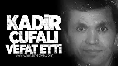 Kadir Çufalı Hayatını Kaybetti