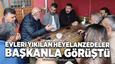 Evleri yıkılan heyelanzedeler başkanla görüştü!