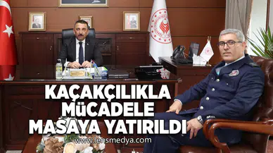 Kaçakçılıkla mücadele masaya yatırıldı!