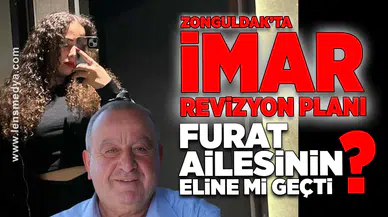 Zonguldak'ta imar revizyon planı Furat ailesinin eline mi geçti?
