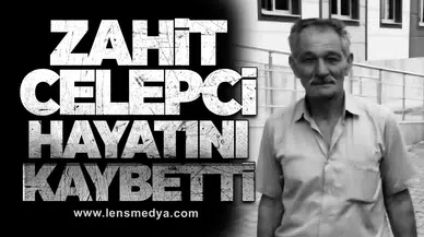 Zahit Celepci Hayatını Kaybetti