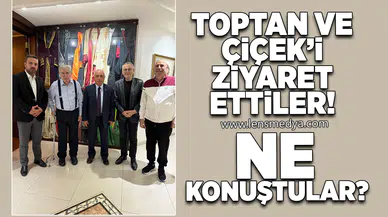 Toptan ve Çiçek'i ziyaret ettiler... Ne konuştular?