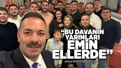 "Bu davanın yarınları emin ellerde"