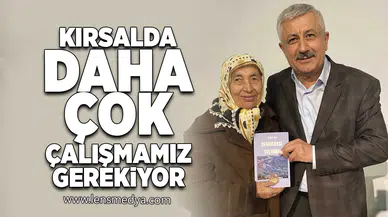 "Kırsalda daha çok çalışmamız gerekiyor!"