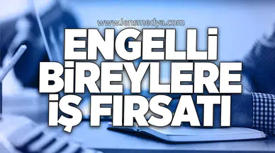 Engelli bireylere iş fırsatı! Başvurular başladı...