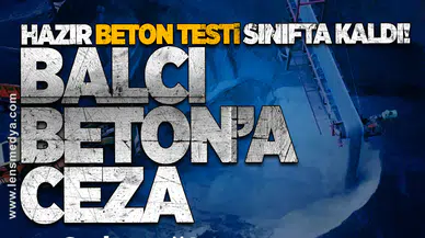 Hazır Beton Testi Sınıfta Kaldı: Balcı Beton’a Ceza