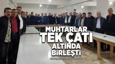 Muhtarlar tek çatı altında birleşti