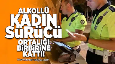 Alkollü kadın sürücü ortalığı birbirine kattı!
