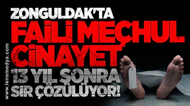 Zonguldak'ta Faili Meçhul Cinayet 13 Yıl Sonra sır çözülüyor!
