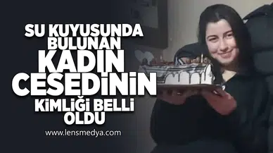 Su kuyusunda bulunan kadın cesedinin kimliği belli oldu!