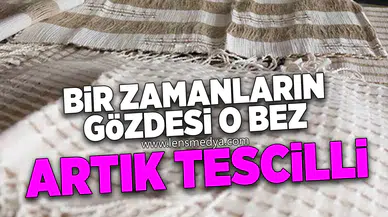 Bir Zamanların Gözdesi O Bez, Artık Tescilli