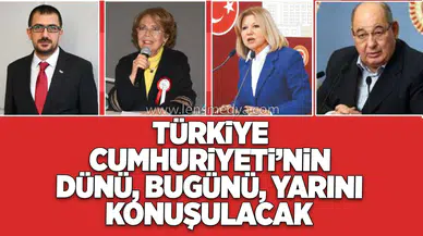 Türkiye Cumhuriyeti’nin dünü, bugünü, yarını konuşulacak