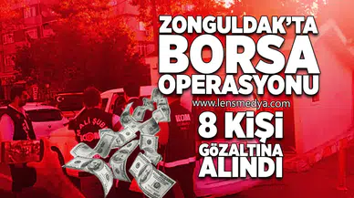 Zonguldak'ta borsa operasyonu... 8 kişi gözaltına alındı!