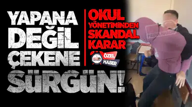 Okul yönetiminden skandal karar! Yapana değil çekene sürgün!