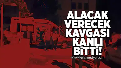 Alacak Verecek Çatışması Kanlı Sonuçlandı!