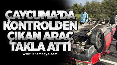 Çaycuma’da kontrolden çıkan araç takla attı
